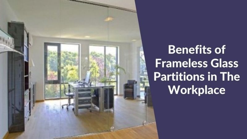 Benefits of Frameless Glass Partitions