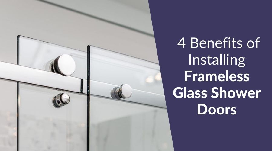 4 Benefits of Installing Frameless Glass Shower Doors